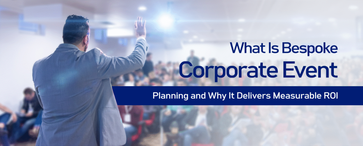 1. What Is Bespoke Corporate Event Planning and Why It Delivers Measurable ROI