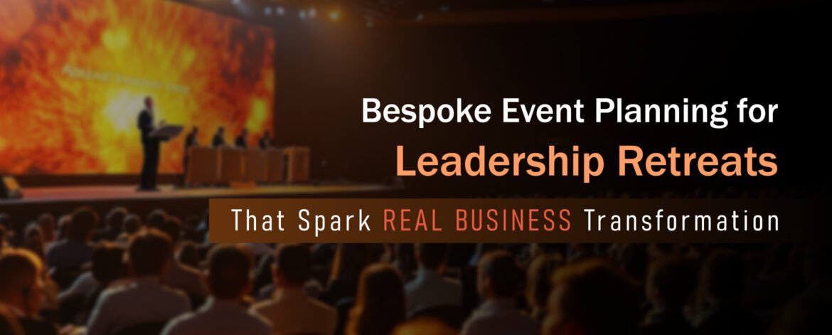 10. Bespoke Event Planning for Leadership Retreats That Spark Real Business Transformation