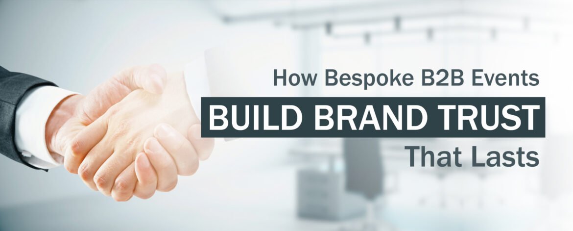 11. How Bespoke B2B Events Build Brand Trust That Lasts