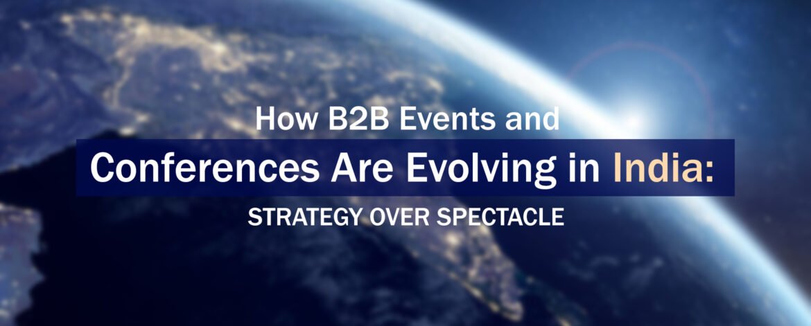 16. How B2B Events and Conferences Are Evolving in India Strategy Over Spectacle