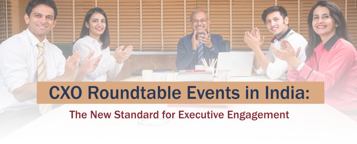17. CXO Roundtable Events in India The New Standard for Executive Engagement