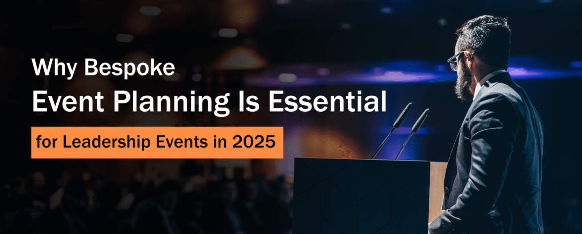 2. Why Bespoke Event Planning Is Essential for Leadership Events in 2025