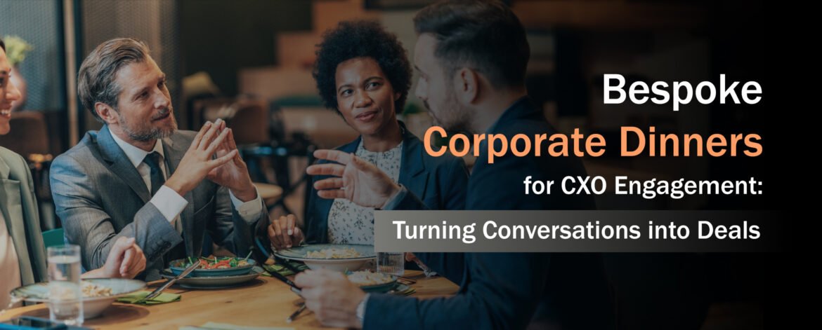 8. Bespoke Corporate Dinners for CXO Engagement Turning Conversations into Deals