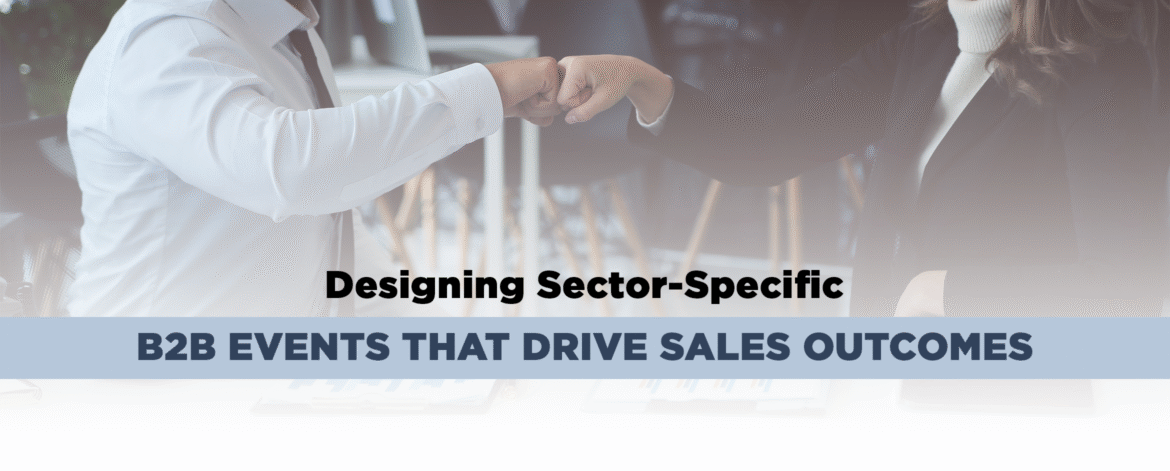 03- Designing Sector-Specific B2B Events That Drive Sales Outcomes