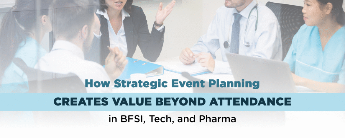 10- How Strategic Event Planning Creates Value Beyond Attendance in BFSI, Tech, and Pharma 10- How Strategic Event Planning Creates Value Beyond Attendance in BFSI, Tech, and Pharma